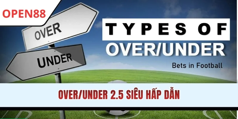 Over/under 2.5 siêu hấp dẫn